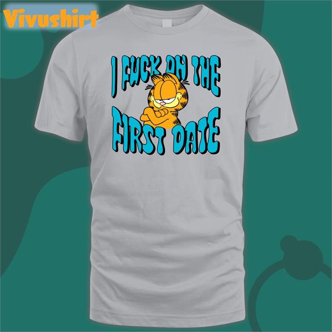 I Fuck On The First Date T-Shirt Accidie I Fuck On The First Date Shirt