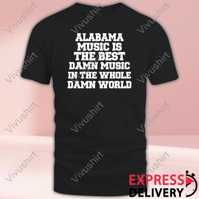 Lamont Landers Wearing Alabama Music Is The Best Damn Music In The Whole Damn World New Shirt