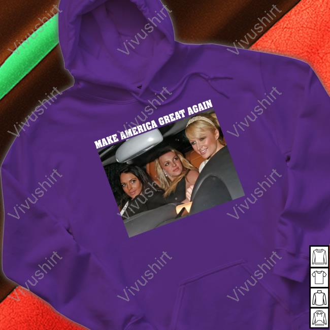 Britney Spears Lindsay Lohan Make America Great Again Shirt