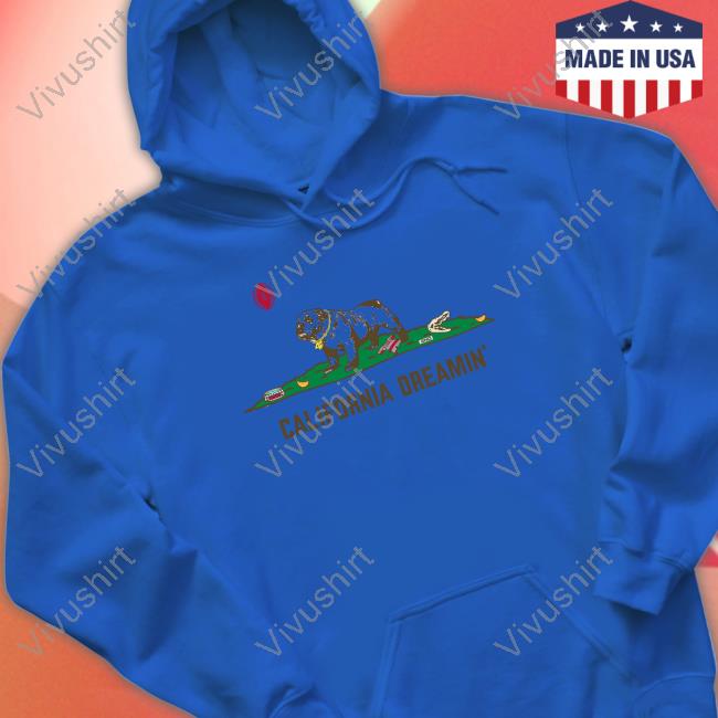 California Dreamin Sweatshirt California Dreamin Shirt
