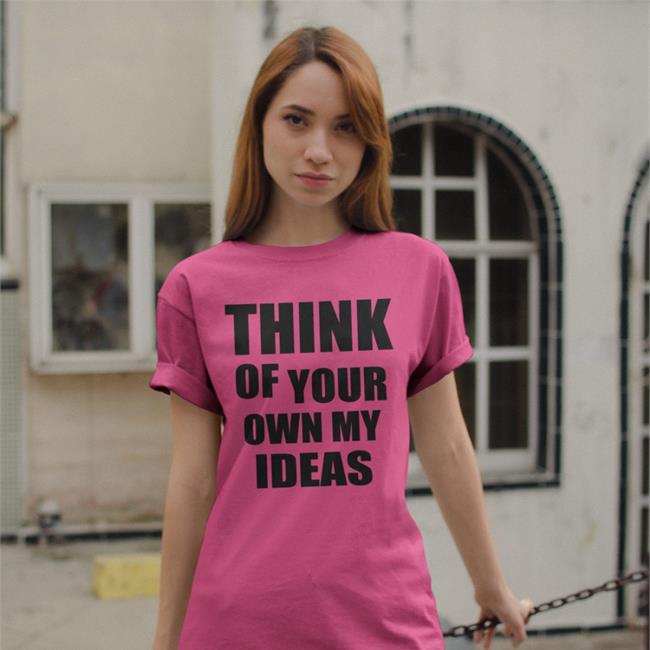 Think Of Your Own My Ideas Poorly Translated Shirts Translatedtees