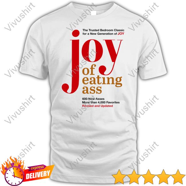 The Trusted Bedroom Classic For A New Generation Of Joy Joy Of Eating Ass T Shirt