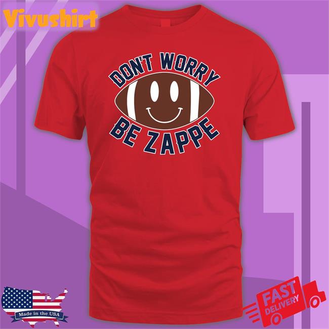 Don't Worry Be Z Tee Barstoolsports Dave Portnoy Don't Worry Be Zappe T Shirt