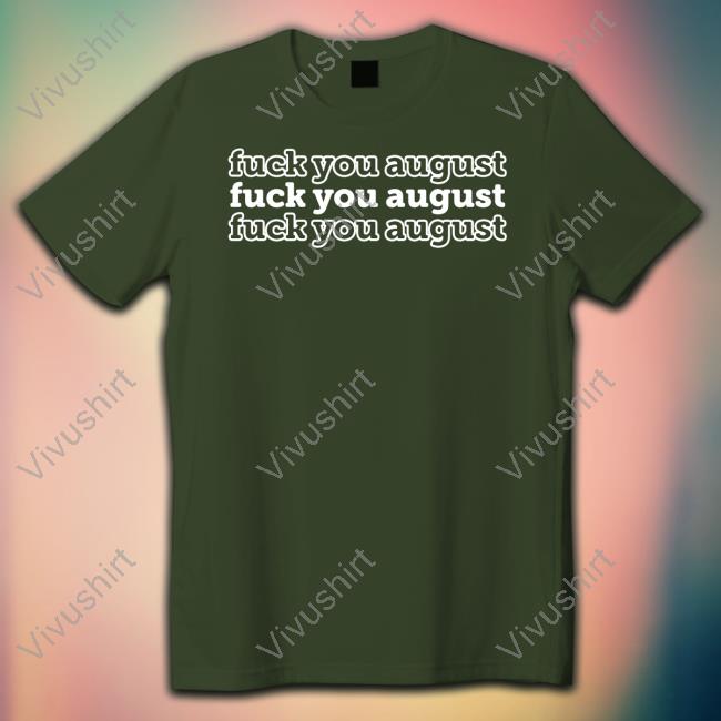 Best Of Young Fuck you August Shirt