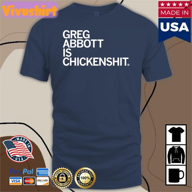 Greg Abbott Is Chickenshit Shirt Govabbott Greg Abbott Is Chickenshit Shirt