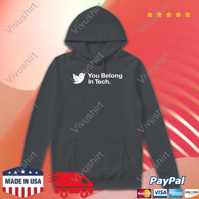 Twitter You Belong In Tech Tee Shirt Twitter You Belong In Tech Sweatshirt