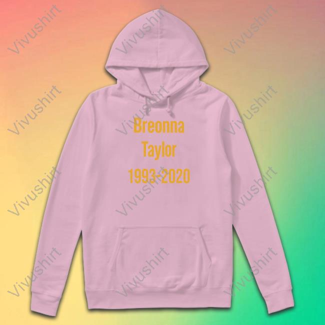 Breonna Taylor 1993-2020 Hoodie Breonna Taylor 1993-2020 Shirt Stevie Joe Payne