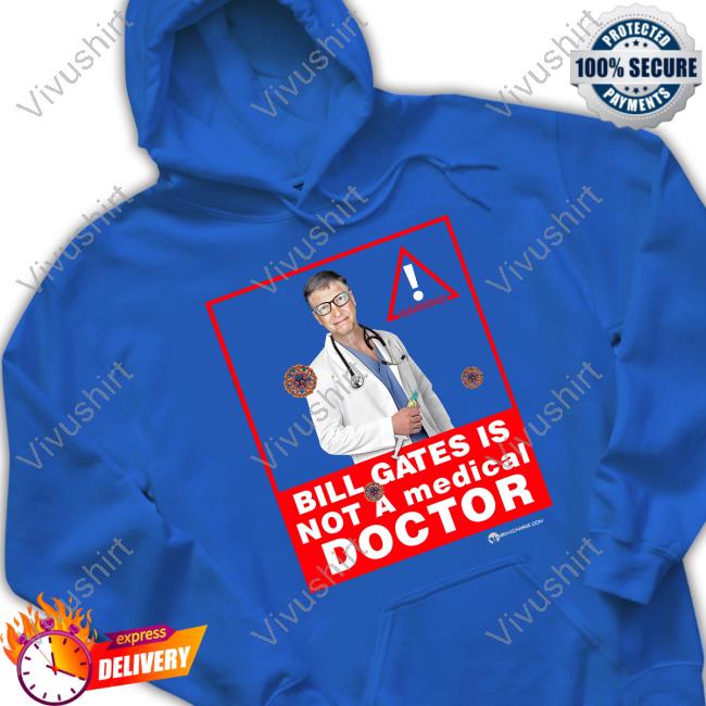 Bill Gates Is Not A Medical Doctor T Shirt