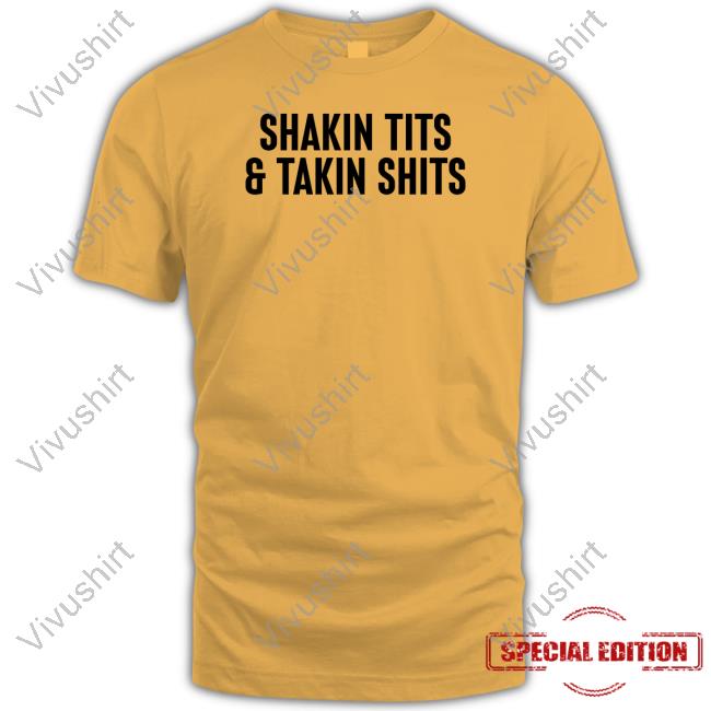 Shakin Tits And Takin Shits Sweatshirt