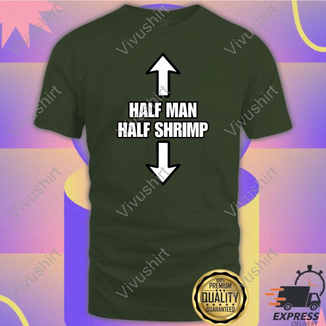 Half Man Half Shrimp T Shirt Goodshirts Ryginga Merch Half Man Half Shrimp Shirt