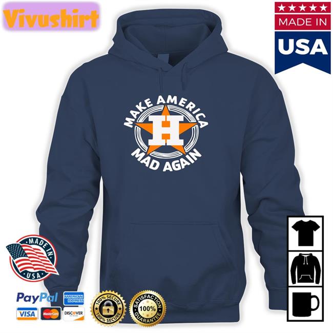 Make America Mad Again Shirt Houston Astros Make America Mad Again Tee