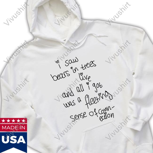 I Saw Bears In Trees Live And All I Got Was A Fleeting Sense Of Connection Hoodie