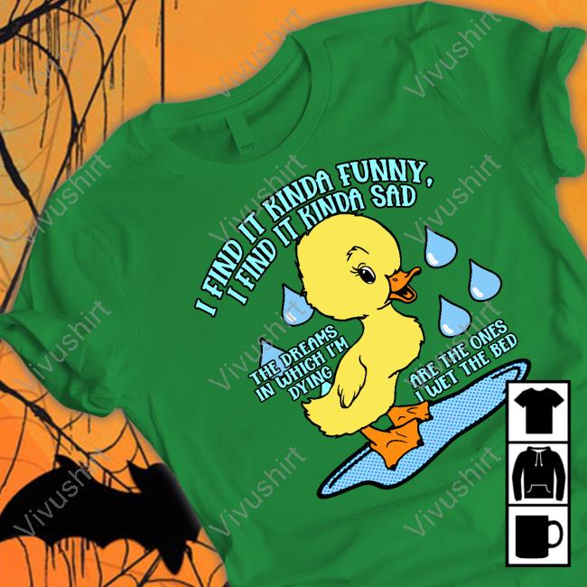 Good Shirts Merch Ducko I Find It Kinda Funny I Find It Kinda Sad Tees Shirts That Go Hard