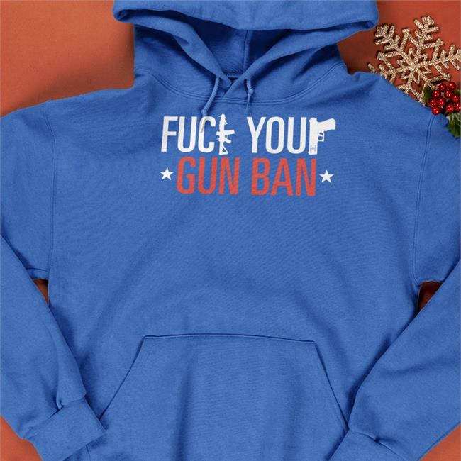 Fuck Your Gun Ban Hoodie