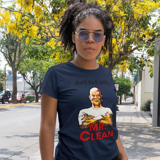 Shirts That Go Hard Merch Don't Fuck With Mr Clean Long Sleeve Tee Shirt