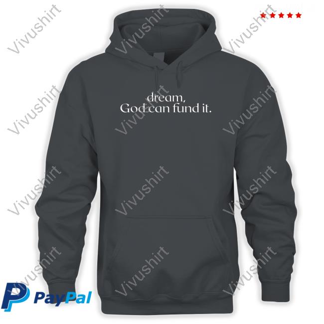 Temilade Salami Dream God Can Fund It shirt, hoodie, tank top, sweater and long sleeve t-shirt