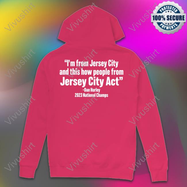 I'm From Jersey City And This How People From Jersey City Act Dan Hurley 2023 National Champs T-Shirt