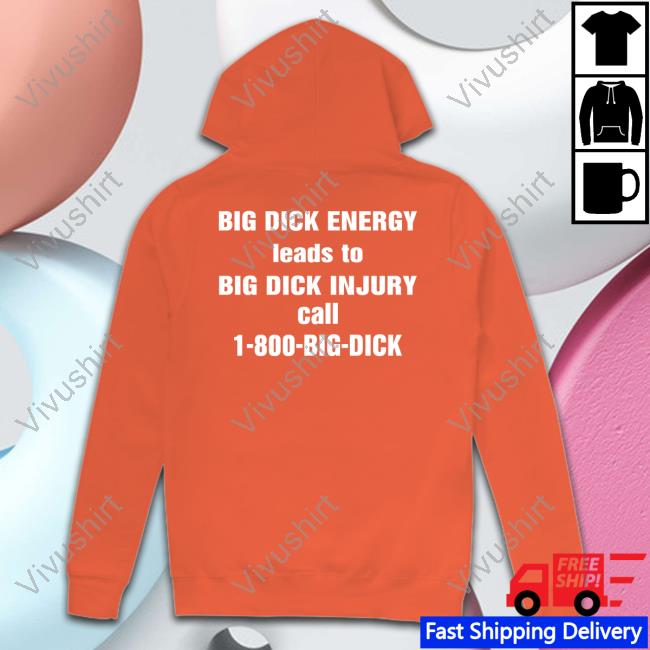 Big Dick Energy Leads To Big Dick Injury Call 1-800-Big-Dick Sweatshirt