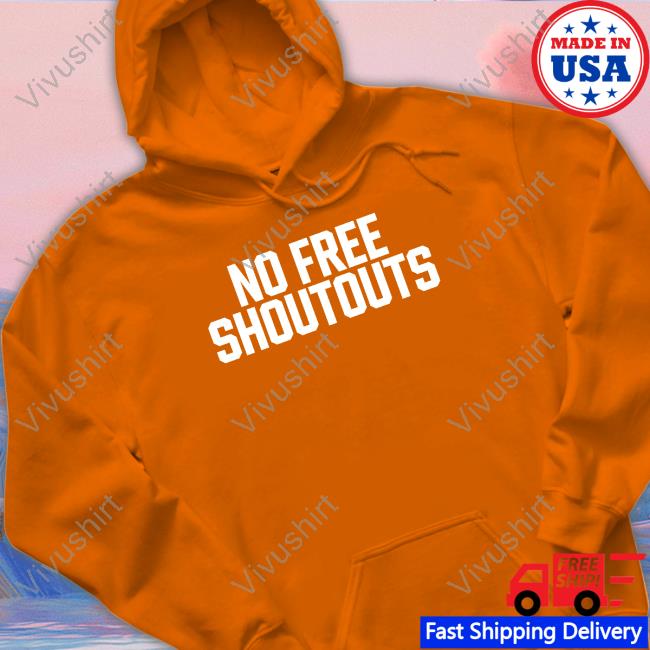 No Free Shoutouts Tee No Free Shoutouts Hoodie