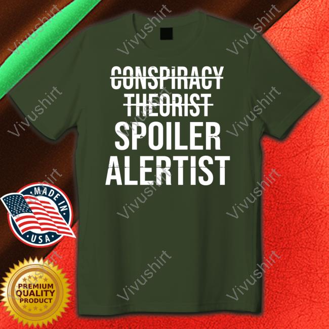 Irishpeachbackup Conspiracy Theorist Spoiler Alertist Shirt Irishpeachdesigns Merch