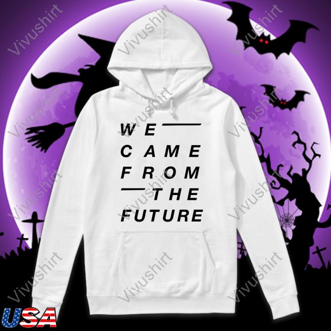 We Came From The Future Long Sleeve T Shirt