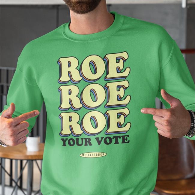 Roe Your Vote Tee Shirt Meidastouch Merch