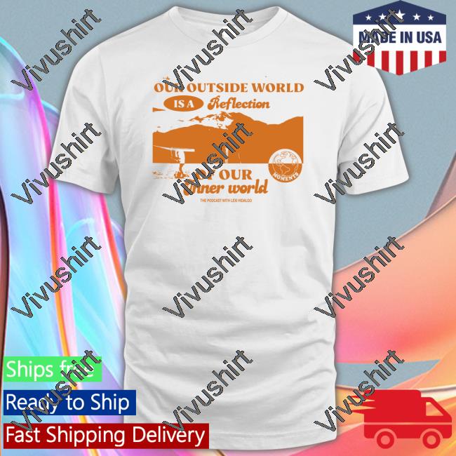 Moments Merch Our Ourside World Is A Reflection Of Our Inner World Tee