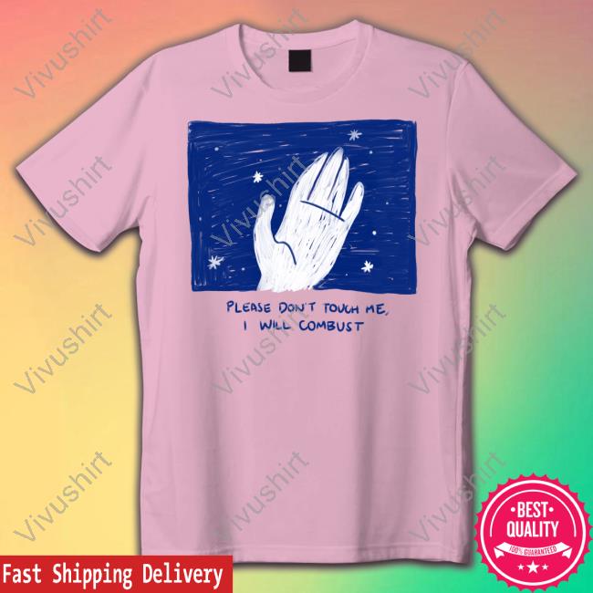 Please Don't Touch Me I Will Combust Shirt
