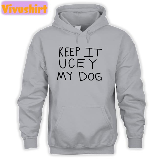 Keep It Uce Y My Dog Shirt Keep It Uce Y My Dog T Shirt