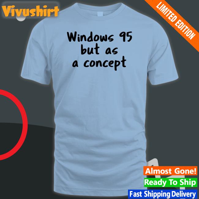 Windows 95 But As A Concept Tee Crdudeyoutube
