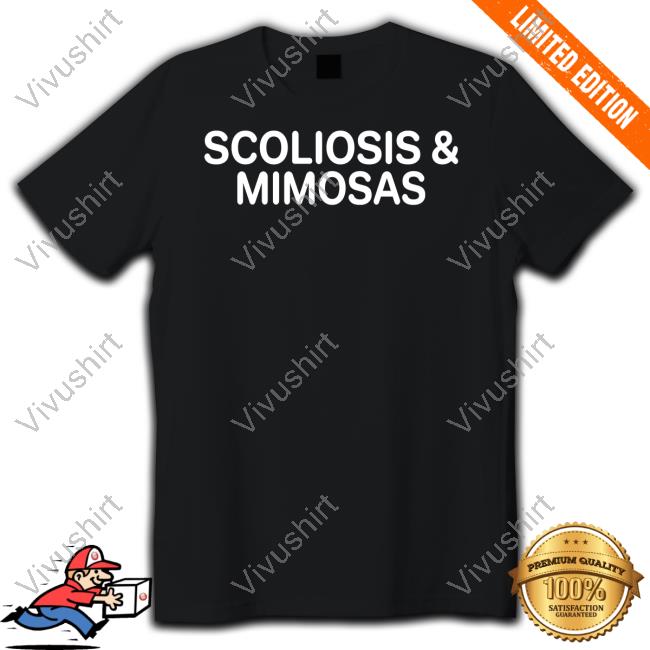 Goodshirts Scoliosis And Mimosas Shirts