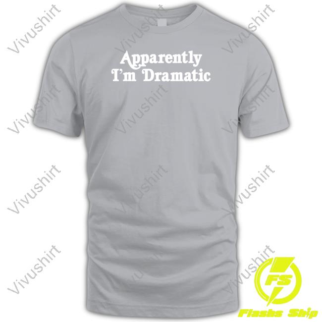 Lulusimon Studio Store Brandi Glanville Apparently I'm Dramatic Shirt