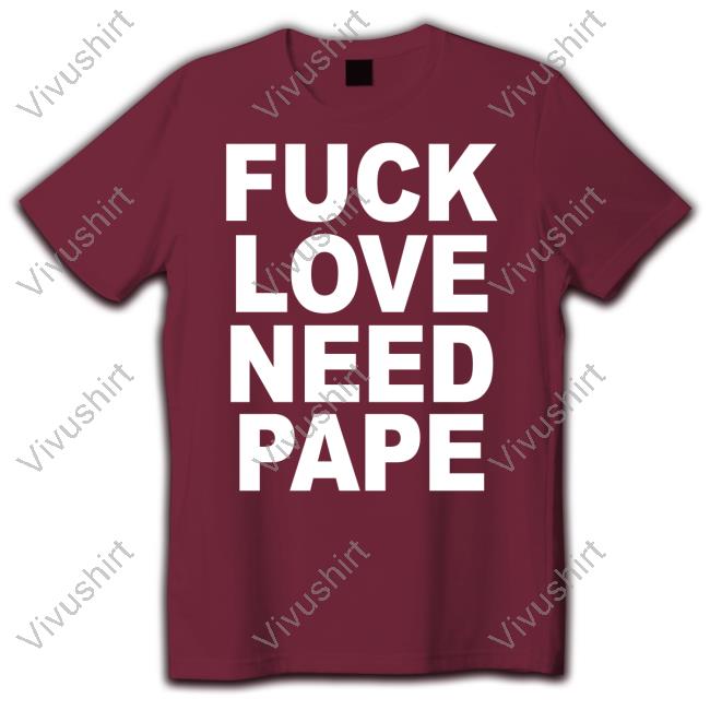 Lil Leece Fuck Love Need Pape Shirt 1Lilleece Fuck Love Need Pape Tee