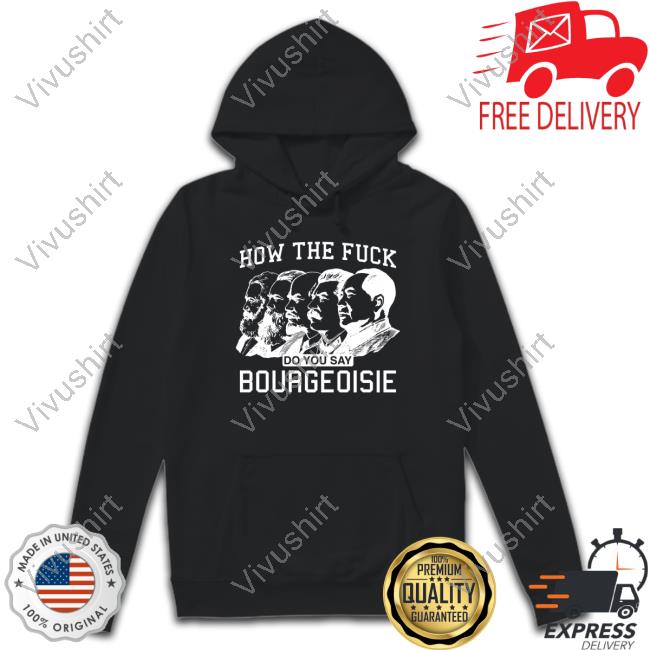 How The Fuck Do You Say Bourgeoisie Hoodie