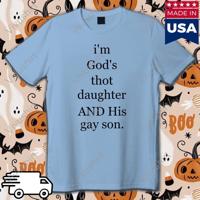 Certified Posting Activist I'm God's Thot Daughter And His Gay Son Shirt
