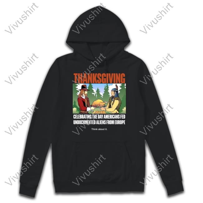 Lakota Man Thanksgiving Celebrating The Day Americans Fed Undocumented Aliens From Europe Think About It Shirt