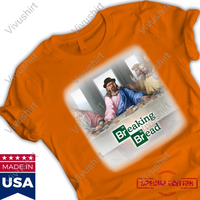 Breaking Bread The Last Supper Shirt