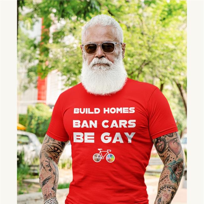 Build Homes Ban Cars Be Gay Shirt Bike Culver City