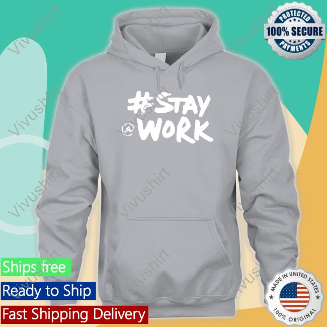 #Stay @ Work Long Sleeve Tee #Stay @ Work Hoodie