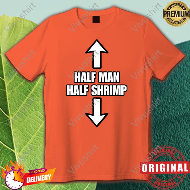 Half Man Half Shrimp T Shirt Goodshirts Ryginga Merch Half Man Half Shrimp Tee Shirt Goodshirts