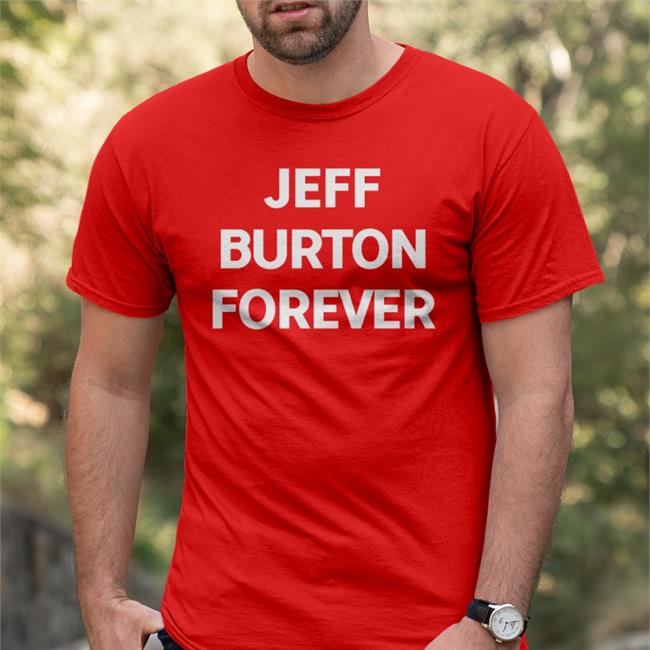 Jeff Burton Forever Tee Shirt Jeff Burton Shirts Merch Jeff Burton Forever T Shirts 105.7 The Point Everything Alternative