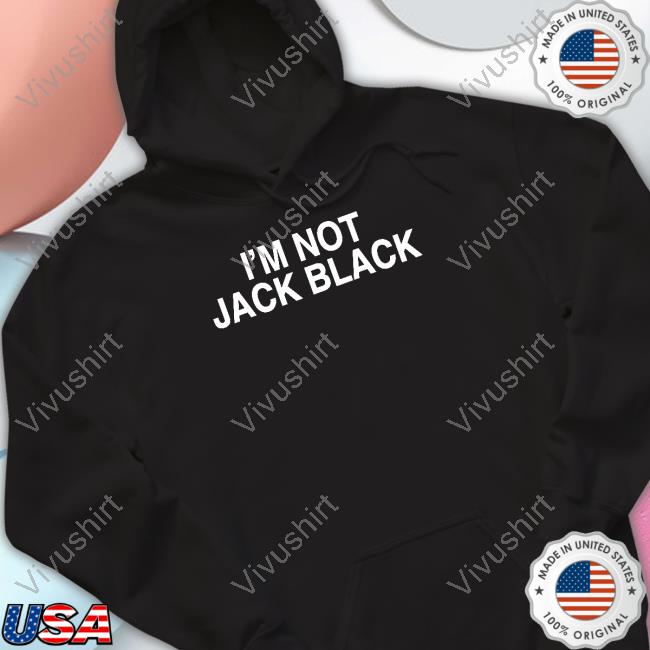 Shirtsthtgohard I'm Not Jack Black Tee Shirt