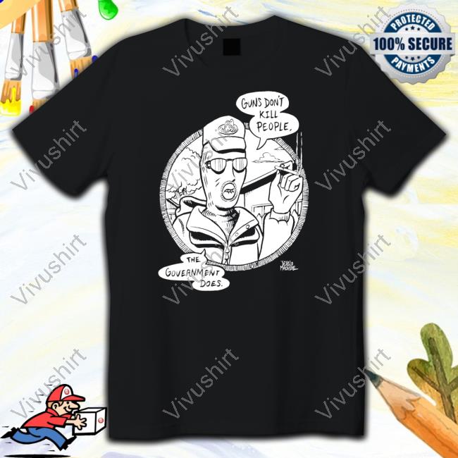 Punkwithacamera Store Gun Don't Kill People The Government Does Tee