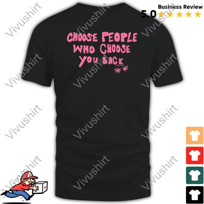 Lane Moore Merch Choose People Who Choose You Back Tee Shirts Hellolanemoore
