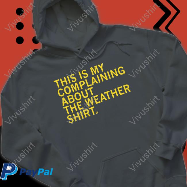 Raygunshirts This Is My Complaining About The Weather Hoodie Sweatshirt