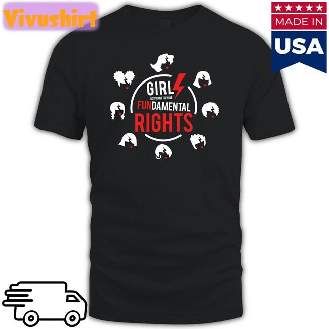 Girls Just Want To Have Fundamental Rights T Shirts