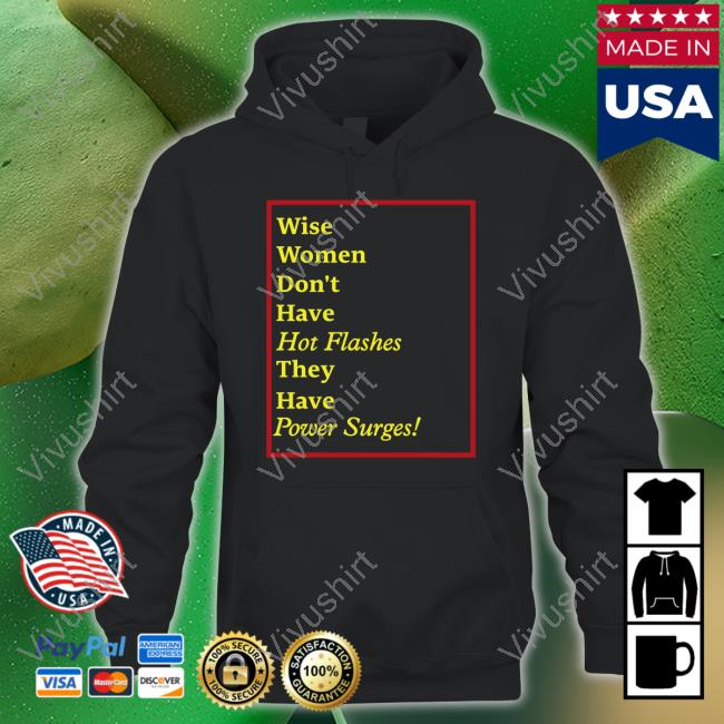 Goodshirts Wise Women Don't Have Hot Flashes They Have Power Surges Tee