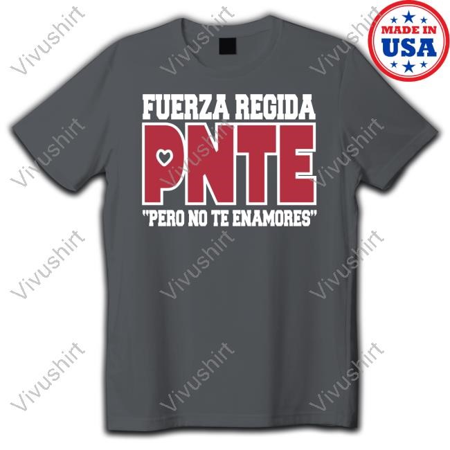 Fuerza Regida Pnte Pero No Te Enamores Tee Shirt