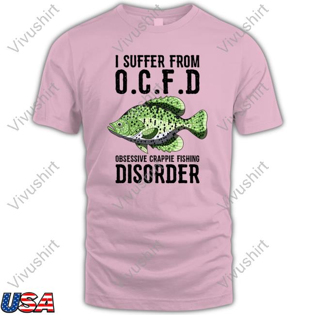 I Suffer From Obsessive Crappie Fishing Disorder Long Sleeve T Shirt