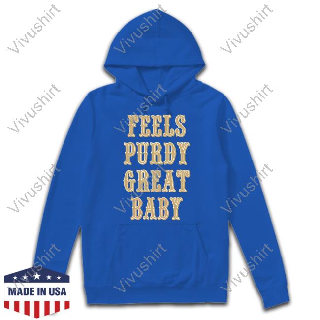 Feels Purdy Great Baby Shirts Crystalscuor Feels Purdy Great Baby Sweatshirt